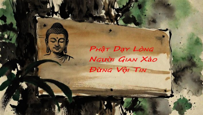 Phật Dạy Lòng Người Gian Xảo Đừng Vội Tin